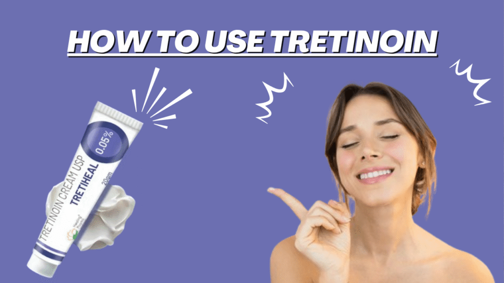 How to Use Tretinoin